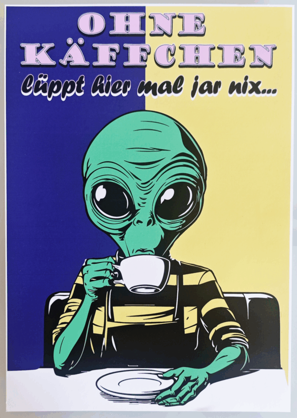COFFEE ALIEN - ohne Käffchen lüppt hier mal jar nix...
